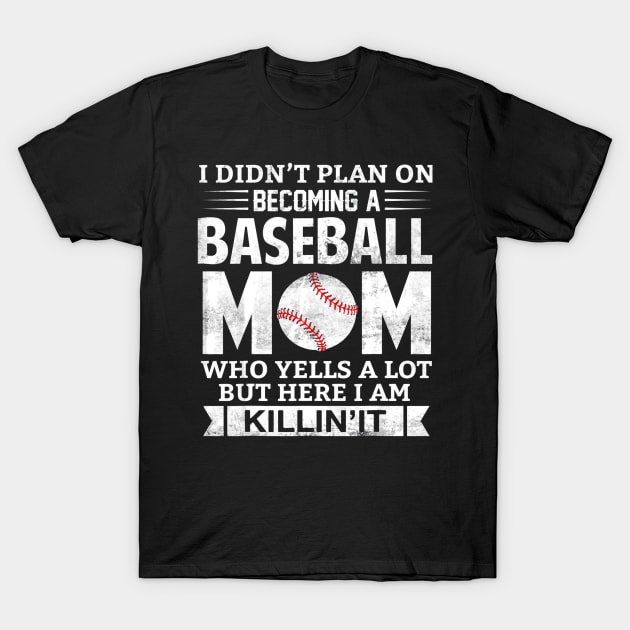 I Didnt Plan on Becoming A Baseball Mom T-Shirt by Chicu